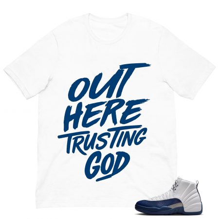 Shirt To Match Air Jordan 12 Retro 'French Blue' 2025 Sneaker - Out Here Trusting God